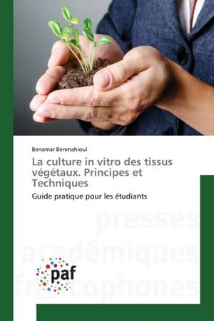 La culture in vitro des tissus végétaux. Principes et Techniques de Benamar Benmahioul