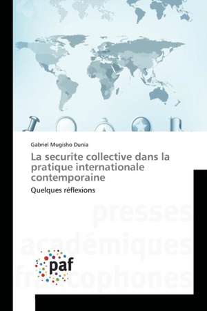 La securite collective dans la pratique internationale contemporaine de Gabriel Mugisho Dunia