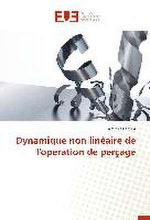 Dynamique non linéaire de l'opération de perçage de Amir Kessentini