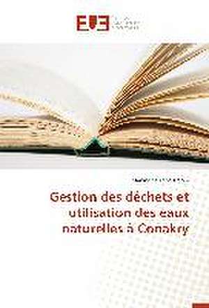 Gestion Des Dechets Et Utilisation Des Eaux Naturelles a Conakry: Pour L'Ethique D'Une Consommation Plus Objective de Maningbè Kaba Traoré