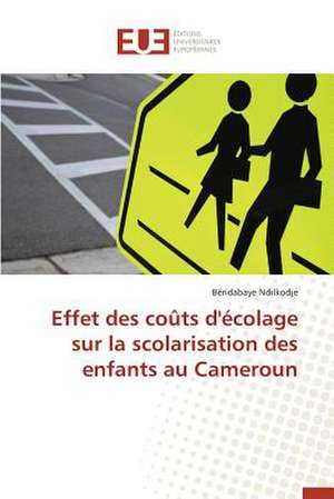 Effet Des Couts D'Ecolage Sur La Scolarisation Des Enfants Au Cameroun: Essai D'Une Epistemologie de Béridabaye Ndilkodje