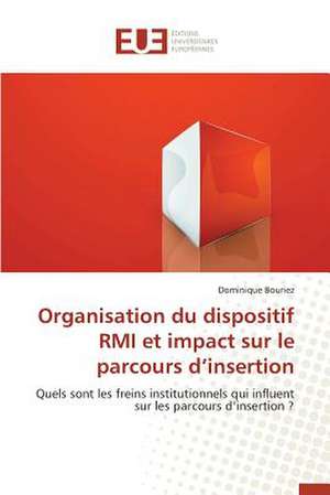 Organisation Du Dispositif RMI Et Impact Sur Le Parcours D'Insertion: Influences En Peril de Dominique Bouriez