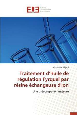 Traitement D'Huile de Regulation Fyrquel Par Resine Echangeuse D'Ion: Amelioration Des Mecanismes de Tolerances Aux Fautes de Montassar Tlijani