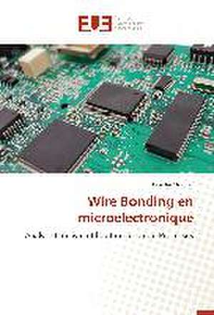 Wire Bonding En Microelectronique: Amelioration Des Mecanismes de Tolerances Aux Fautes de Ouadia Mouhat