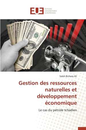 Gestion Des Ressources Naturelles Et Developpement Economique: Potentialites Et Contraintes a Banikoara (Benin) de Saleh Bichara Ali