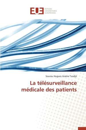 La Telesurveillance Medicale Des Patients: Potentialites Et Contraintes a Banikoara (Benin) de Sourou Hugues Arsène Tandjè