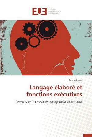 Langage Elabore Et Fonctions Executives: Potentialites Et Contraintes a Banikoara (Benin) de Marie Faure