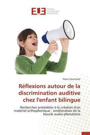 Reflexions Autour de La Discrimination Auditive Chez L'Enfant Bilingue: Pour Quel Rendement Fiscal? de Florie Courmont