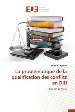 La Problematique de La Qualification Des Conflits En Dih: Pour Quel Rendement Fiscal? de Christelle Kayembe