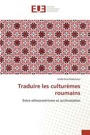 Traduire Les Culturemes Roumains: Etat Des Lieux, Enjeux Et Perspectives de Anda-Irina Radulescu