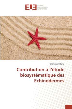 Contribution A L'Etude Biosystematique Des Echinodermes: Etat Des Lieux, Enjeux Et Perspectives de Chammem Hayfa