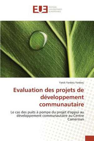 Evaluation Des Projets de Developpement Communautaire: Cas Des Banques Tunisiennes de Yanik Yankeu Yankeu