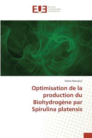 Optimisation de La Production Du Biohydrogene Par Spirulina Platensis: Etude Diachronique Comparee de Selma Hasnaoui