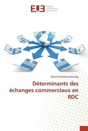 Determinants Des Echanges Commerciaux En Rdc: Etude Diachronique Comparee de Daniel Birindwa Karhanga