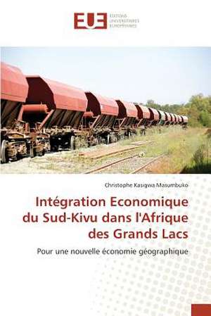 Integration Economique Du Sud-Kivu Dans L'Afrique Des Grands Lacs: Elaboration D'Un Cctp de Christophe Kasigwa Masumbuko