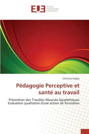 Pedagogie Perceptive Et Sante Au Travail: La Vertu de Christian Fedou