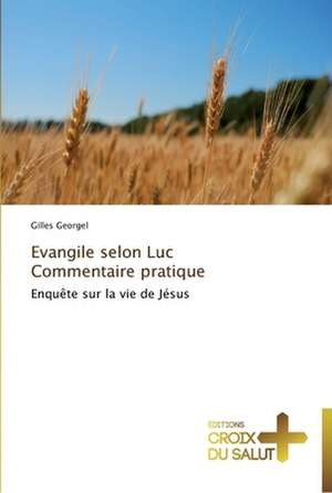 Evangile selon Luc Commentaire pratique de Gilles Georgel