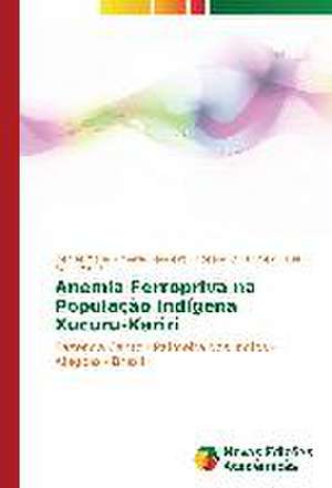 Anemia Ferropriva Na Populacao Indigena Xucuru-Kariri: Constituicao, Percurso E Abordagens de Denise Maria Almeida Bandeira