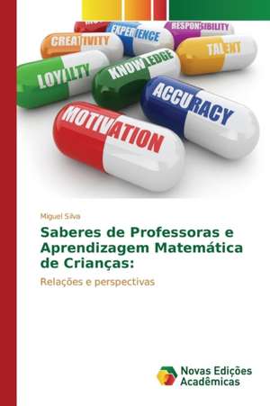 Saberes de Professoras E Aprendizagem Matematica de Criancas: Um Novo Paradigma? de Miguel Silva