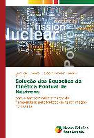 Solucao Das Equacoes Da Cinetica Pontual de Neutrons: Joao Antonio Andreoni E Sua Obra de Fernanda Tumelero