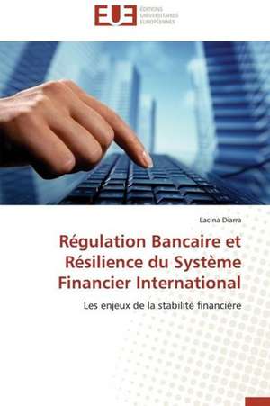 Regulation Bancaire Et Resilience Du Systeme Financier International: Renaissance Artistique D'Un Art Traditionnel de Lacina Diarra