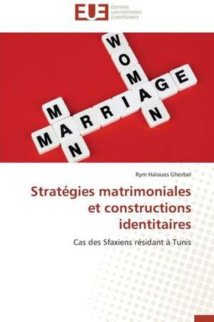 Strategies Matrimoniales Et Constructions Identitaires: Entre Identification Et Rejet de Rym Haloues Ghorbel