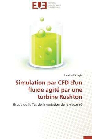 Simulation Par Cfd D'Un Fluide Agite Par Une Turbine Rushton: Interactions Entre Hommes, Objets Et Nature de Sabrine Zouaghi