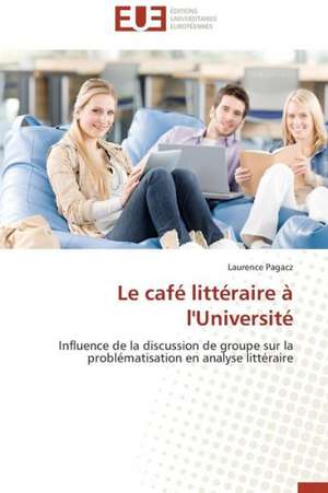 Le Cafe Litteraire A L'Universite: Enseignement Et Metalangage de Laurence Pagacz