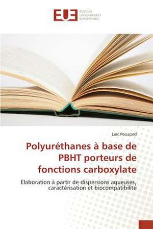 Polyurethanes a Base de Pbht Porteurs de Fonctions Carboxylate: Crise Ou Revolution ? de Loïc Poussard