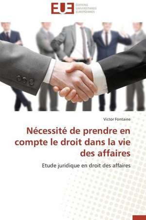 Necessite de Prendre En Compte Le Droit Dans La Vie Des Affaires: Crise Ou Revolution ? de Victor Fontaine