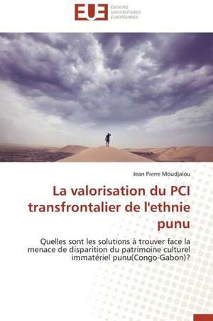 La Valorisation Du PCI Transfrontalier de L'Ethnie Punu: Des Droits de L'Homme Contre L'Etat? de Jean Pierre Moudjalou