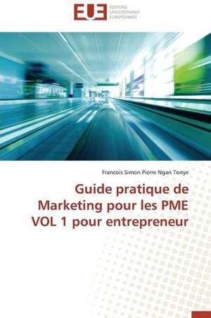 Guide Pratique de Marketing Pour Les Pme Vol 1 Pour Entrepreneur: Des Droits de L'Homme Contre L'Etat? de Francois Simon Pierre Ngan Tonye