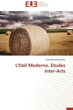 L'Oeil Moderne. Etudes Inter-Arts de Kelly Benoudis Basilio