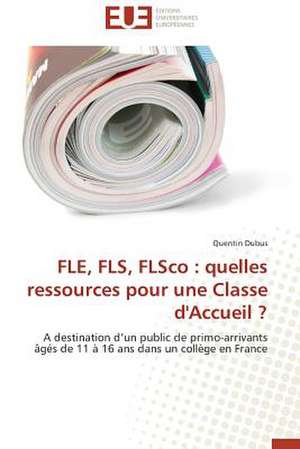 Fle, Fls, Flsco: Quelles Ressources Pour Une Classe D'Accueil ? de Quentin Dubus