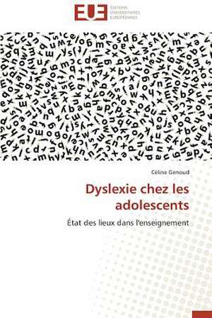 Dyslexie Chez Les Adolescents: Quelles Ressources Pour Une Classe D'Accueil ? de Céline Genoud