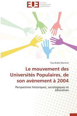 Le Mouvement Des Universites Populaires, de Son Avenement a 2004: Mythe Ou Realite? de Yass Diallo-Mariette