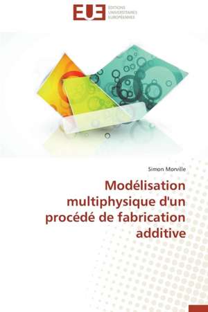 Modelisation Multiphysique D'Un Procede de Fabrication Additive: La Crise D'Air Canada de Simon Morville