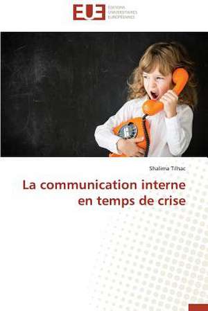 La Communication Interne En Temps de Crise: Le Role Des Acteurs de Shalima Tilhac