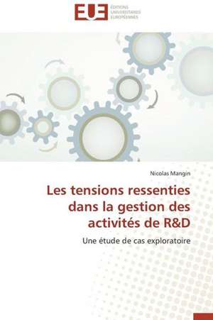 Les Tensions Ressenties Dans La Gestion Des Activites de R&d: Etude de Droits Positif Et Prospectif de Nicolas Mangin