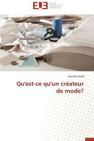 Qu'est-Ce Qu'un Createur de Mode?: Defis Et Enjeux Dans Le Processus de Decentralisation de Lionelle Girod