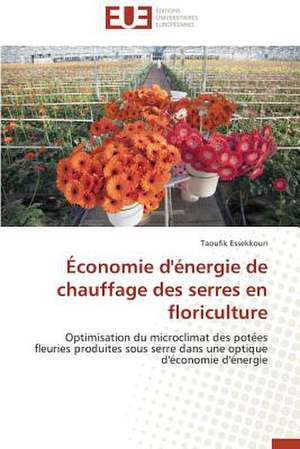 Economie D'Energie de Chauffage Des Serres En Floriculture: Defis Et Enjeux Dans Le Processus de Decentralisation de Taoufik Essekkouri