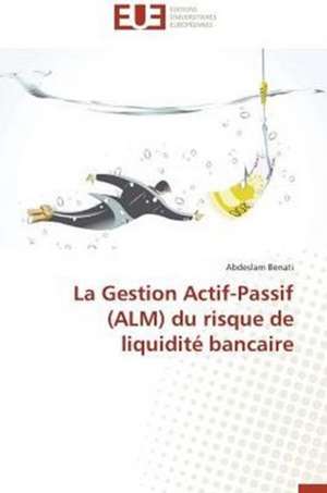 La Gestion Actif-Passif (Alm) Du Risque de Liquidite Bancaire: Une Eclosion Libertaire Iconique de Abdeslam Benati