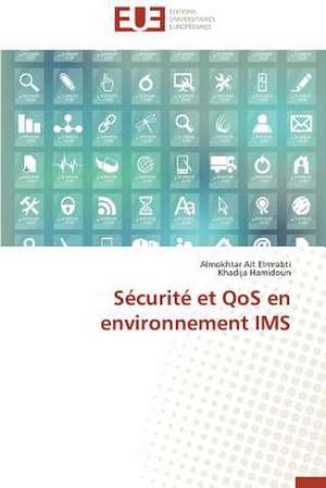 Securite Et Qos En Environnement IMS: Une Eclosion Libertaire Iconique de Almokhtar Ait Elmrabti