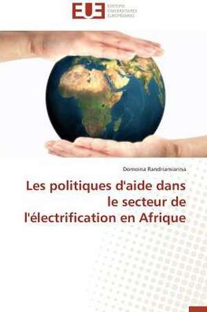 Les Politiques D'Aide Dans Le Secteur de L'Electrification En Afrique: Cas de La Savonnerie Nosa de Domoina Randriamiarina