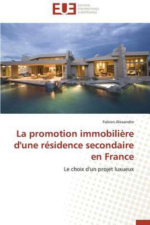 La Promotion Immobiliere D'Une Residence Secondaire En France: Cas de La Savonnerie Nosa de Fabien Alexandre