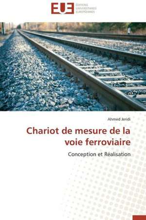 Chariot de Mesure de La Voie Ferroviaire: Facteurs de Performance Et Experiences de Ahmed Jeridi