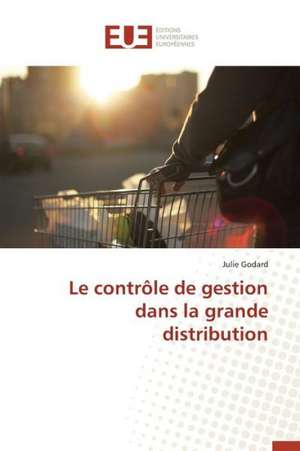 Le Controle de Gestion Dans La Grande Distribution: Realites Et Perspectives de Julie Godard