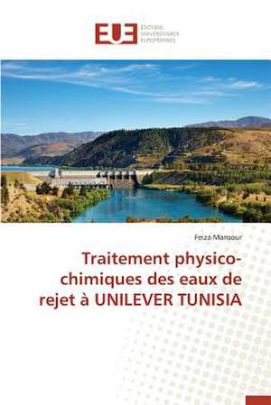 Traitement Physico-Chimiques Des Eaux de Rejet a Unilever Tunisia: Nouvelle Approche de Feiza Mansour