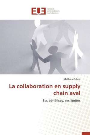 La Collaboration En Supply Chain Aval: Nouvelle Approche de Mathieu Orhon