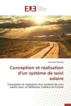 Conception Et Realisation D'Un Systeme de Suivi Solaire: Nouvelle Approche de Oussama Osmane